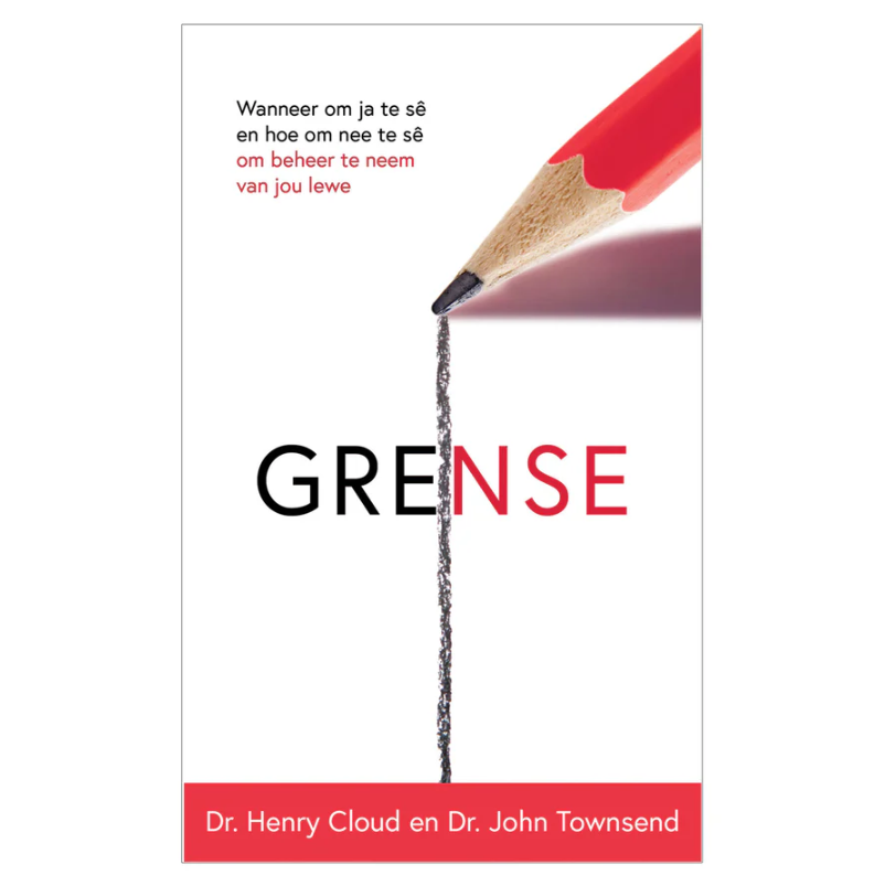 Grense: Wanneer Om Ja te Sê en Hoe Om Nee Te Sê Om Beheer Te Neem Van Jou Lewe SB