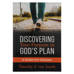 Discovering Your Purpose in God’s Plan Bible study book by Timothy A. Van Aarde